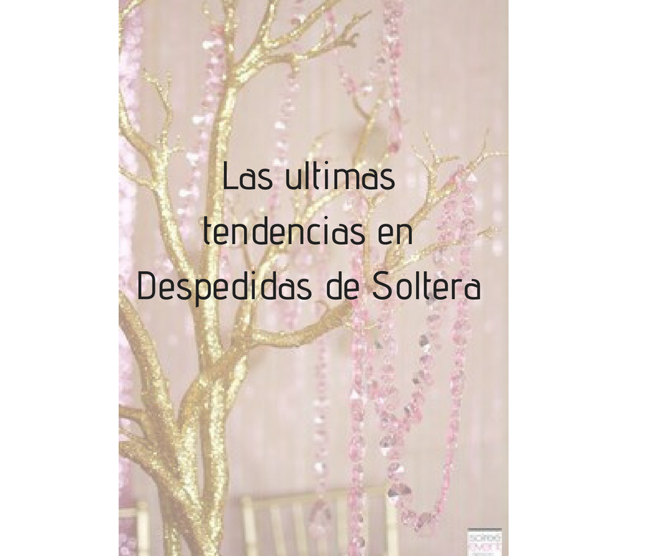 Las ultimas tendencias en Despedidas de Soltera