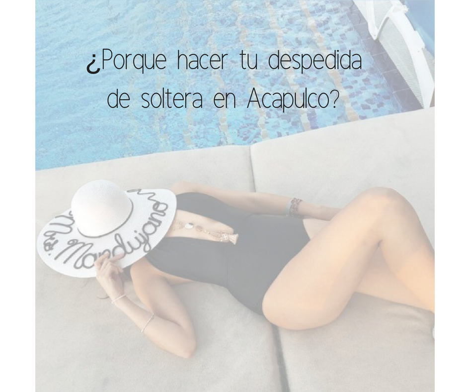 ¿Porque hacer tu despedida de soltera en Acapulco?