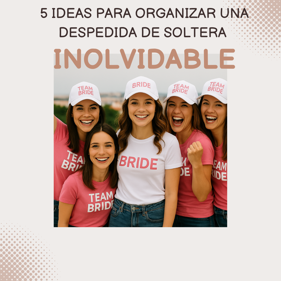 5 ideas para organizar una despedida de soltera inolvidable