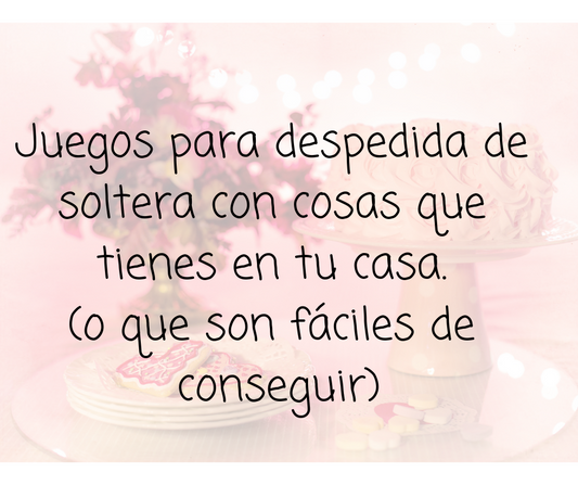 Juegos para despedida de soltera con cosas que tienes en tu casa (o fáciles de conseguir)