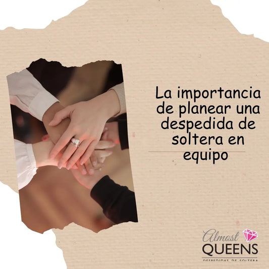 La importancia de planear una despedida de soltera en equipo Almost Queens | Despedidas de solteras
