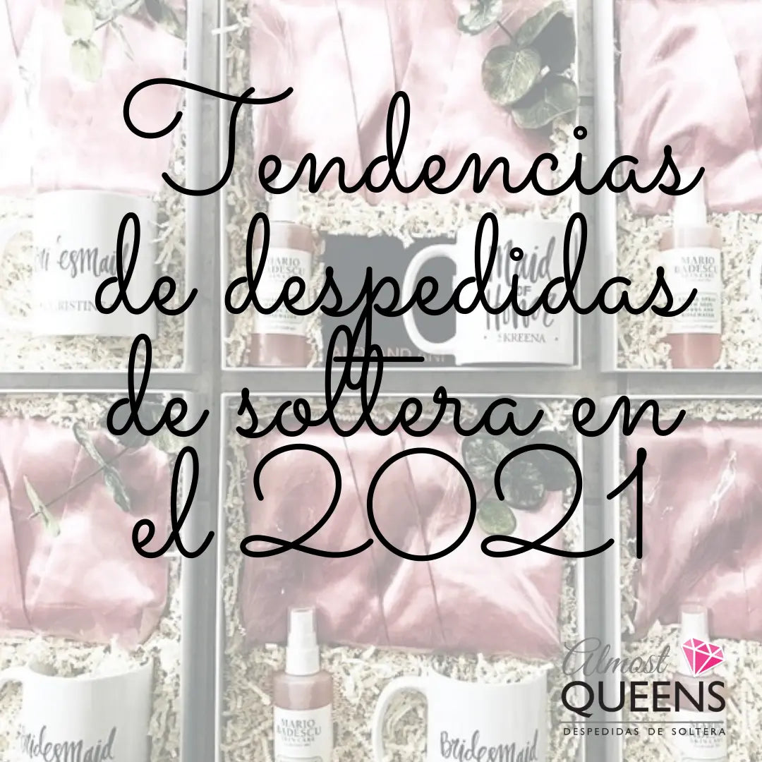 Las Tendencias de despedidas de soltera en el 2021 Almost Queens | Despedidas de solteras