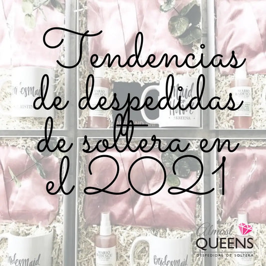 Las Tendencias de despedidas de soltera en el 2021 Almost Queens | Despedidas de solteras