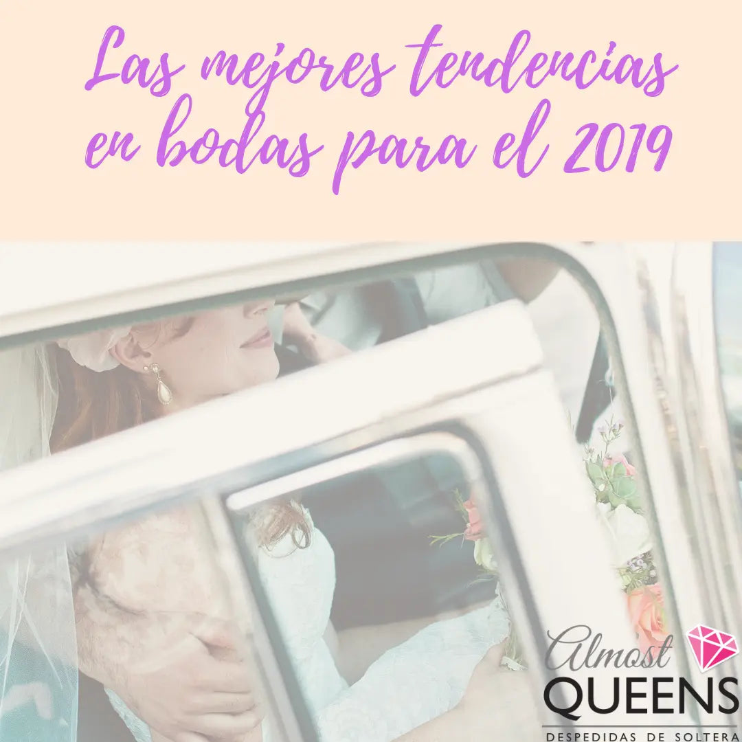 Las mejores tendencias en bodas para el 2019 Almost Queens | Despedidas de solteras