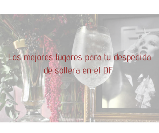 ¿Donde ir si tu despedida de soltera es en el DF?