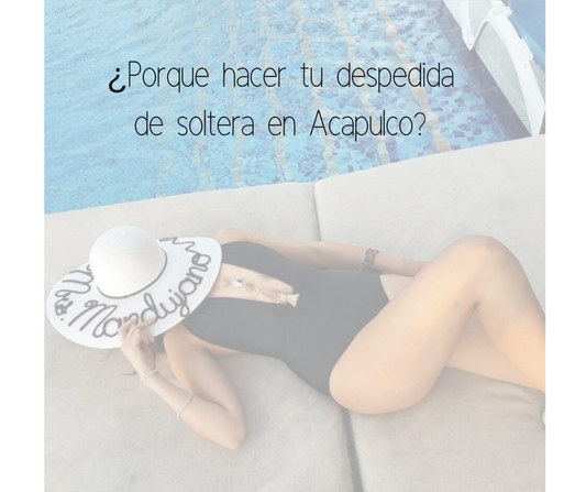 ¿Porque hacer tu despedida de soltera en Acapulco?