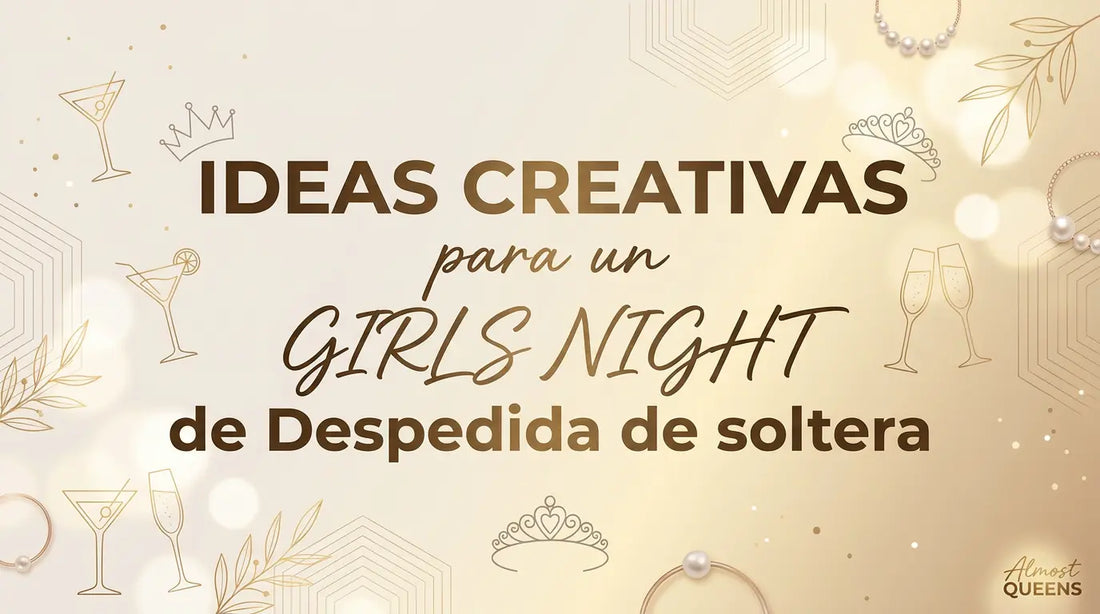 Ideas Creativas para un Girls Night Despedida de soltera Almost Queens | Despedidas de solteras