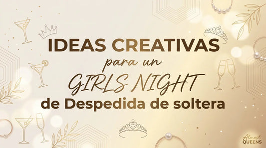 Ideas Creativas para un Girls Night Despedida de soltera Almost Queens | Despedidas de solteras